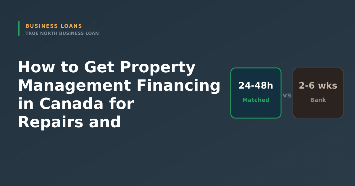 Featured image for How to Get Property Management Financing in Canada for Repairs and Turnovers - Canadian business financing guide